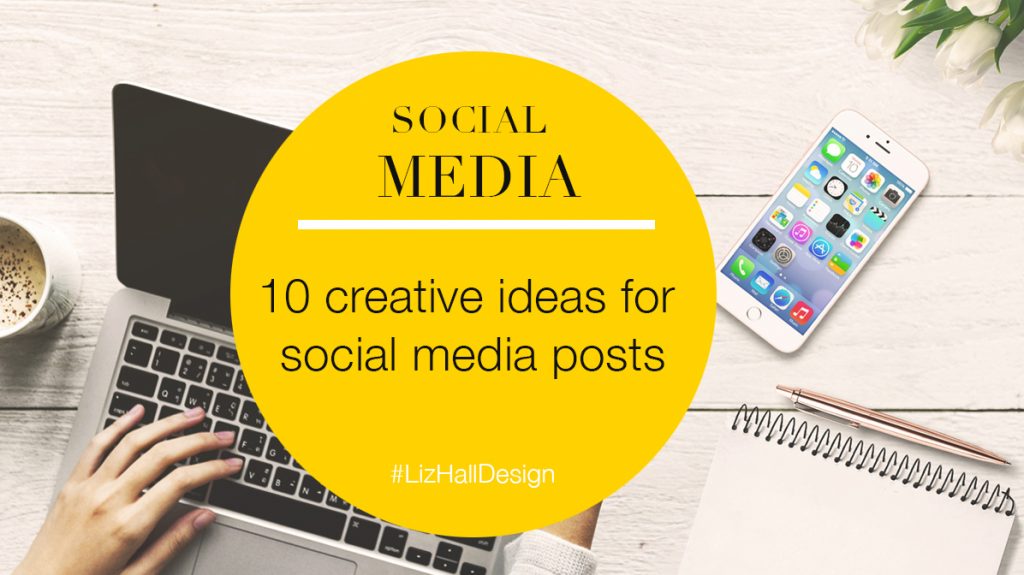 10 creative ideas for social media posts – Liz Hall Design – graphic ...